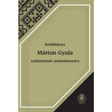 Emlékkönyv Márton Gyula születésének centenáriumára: Péntek János, Czégényi Dóra (szerk.)